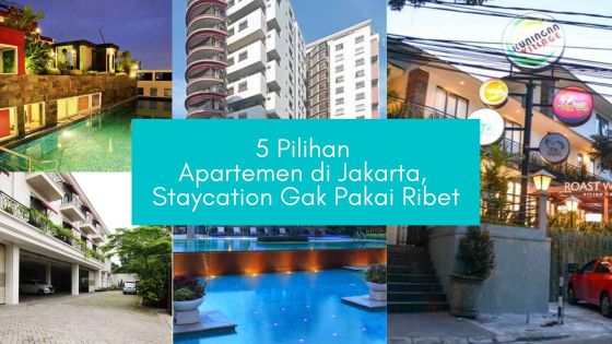 5 Pilihan Apartemen di Jakarta, Staycation Gak Pakai Ribet
