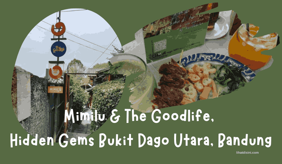 Mimilu & The Goodlife, Hidden Gems Bukit Dago Utara, Bandung