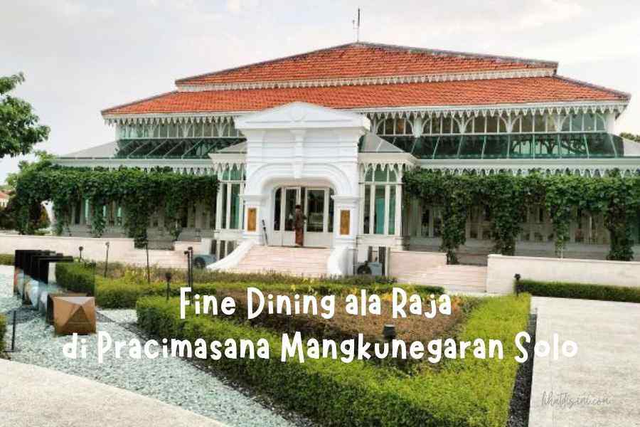 Fine Dining ala Raja di Pracimasana Mangkunegaran Solo