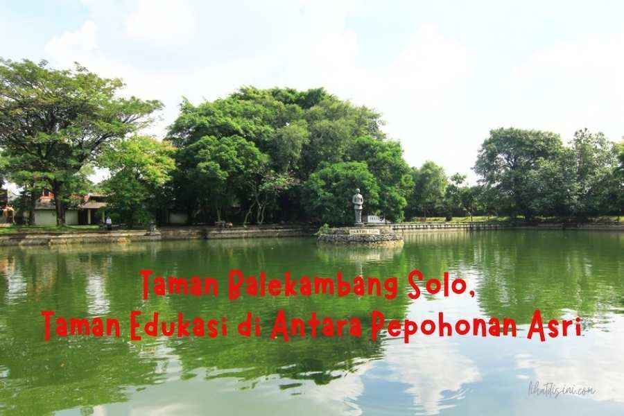 Taman Balekambang Solo, Taman Edukasi di Antara Pepohonan Asri