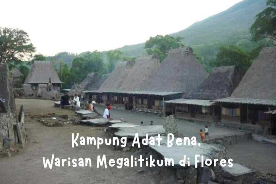 Kampung Adat Bena, Warisan Megalitikum di Flores