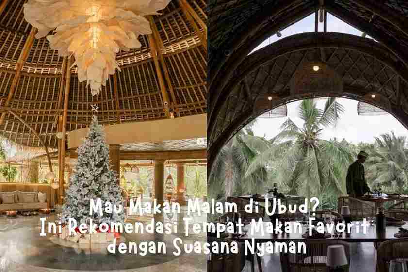 Mau Makan Malam di Ubud? Ini Rekomendasi Tempat Makan Favorit dengan Suasana Nyaman