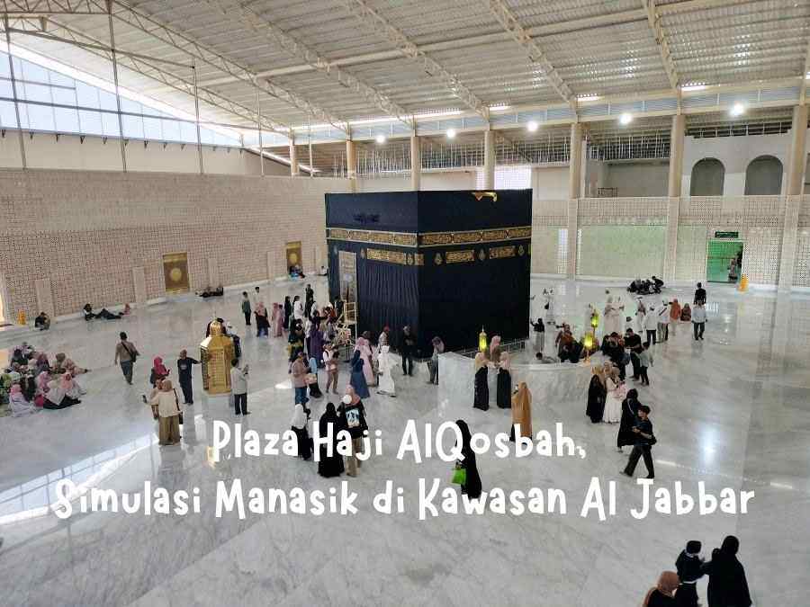 Plaza Haji AlQosbah, Simulasi Manasik di Kawasan Al Jabbar